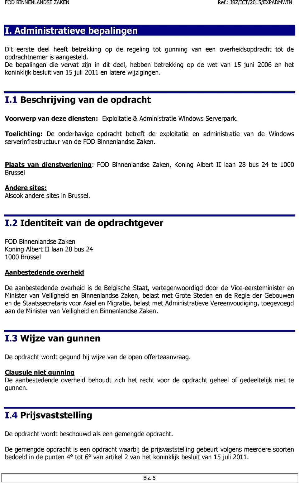 1 Beschrijving van de opdracht Voorwerp van deze diensten: Exploitatie & Administratie Windows Serverpark.