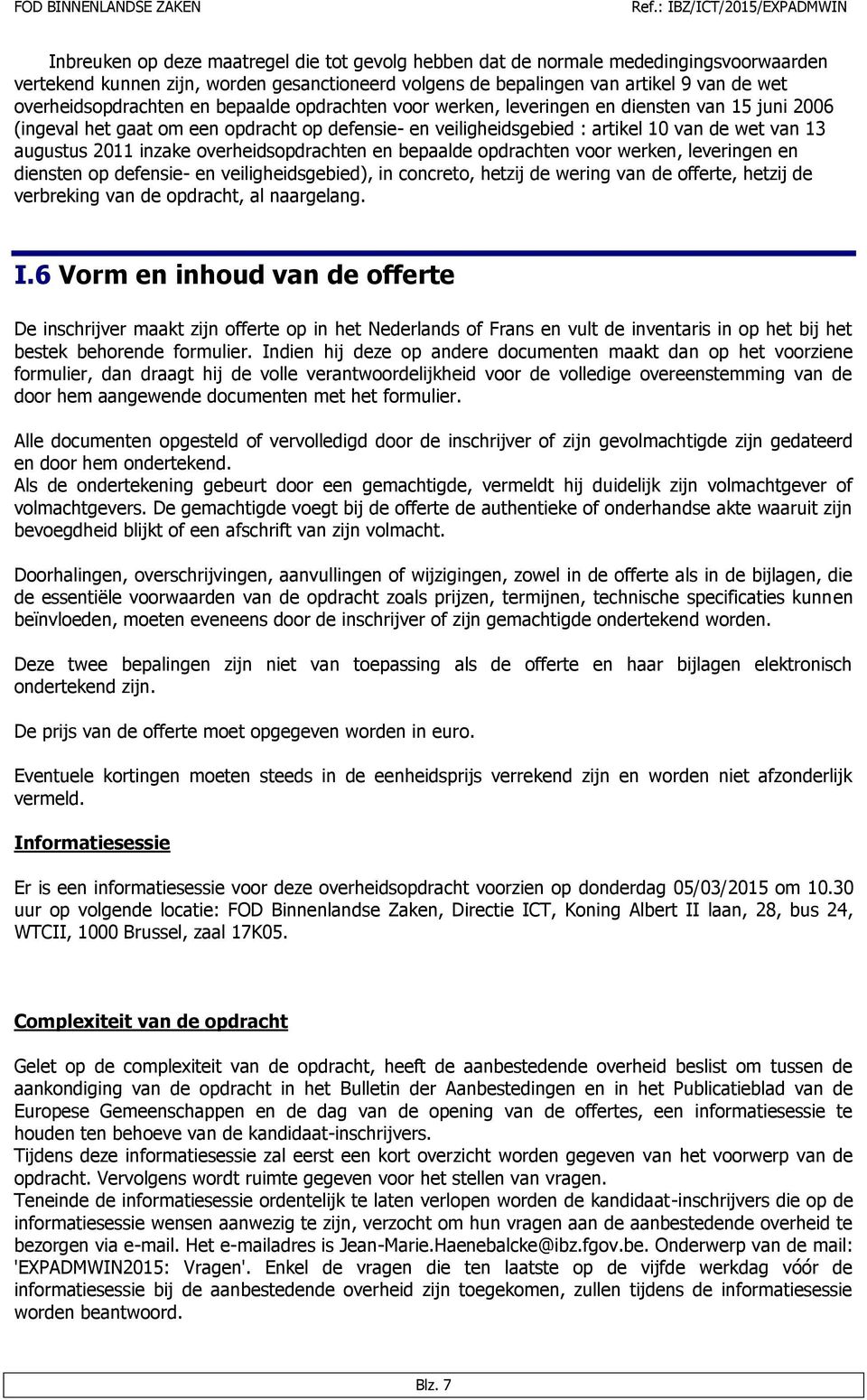 augustus 2011 inzake overheidsopdrachten en bepaalde opdrachten voor werken, leveringen en diensten op defensie- en veiligheidsgebied), in concreto, hetzij de wering van de offerte, hetzij de