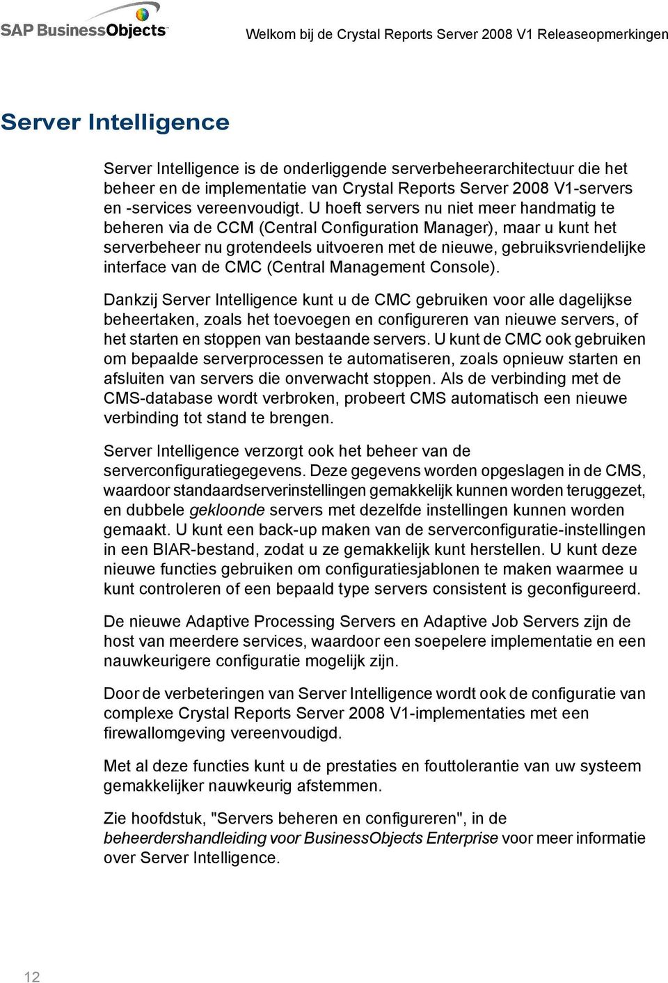 de CMC (Central Management Console).