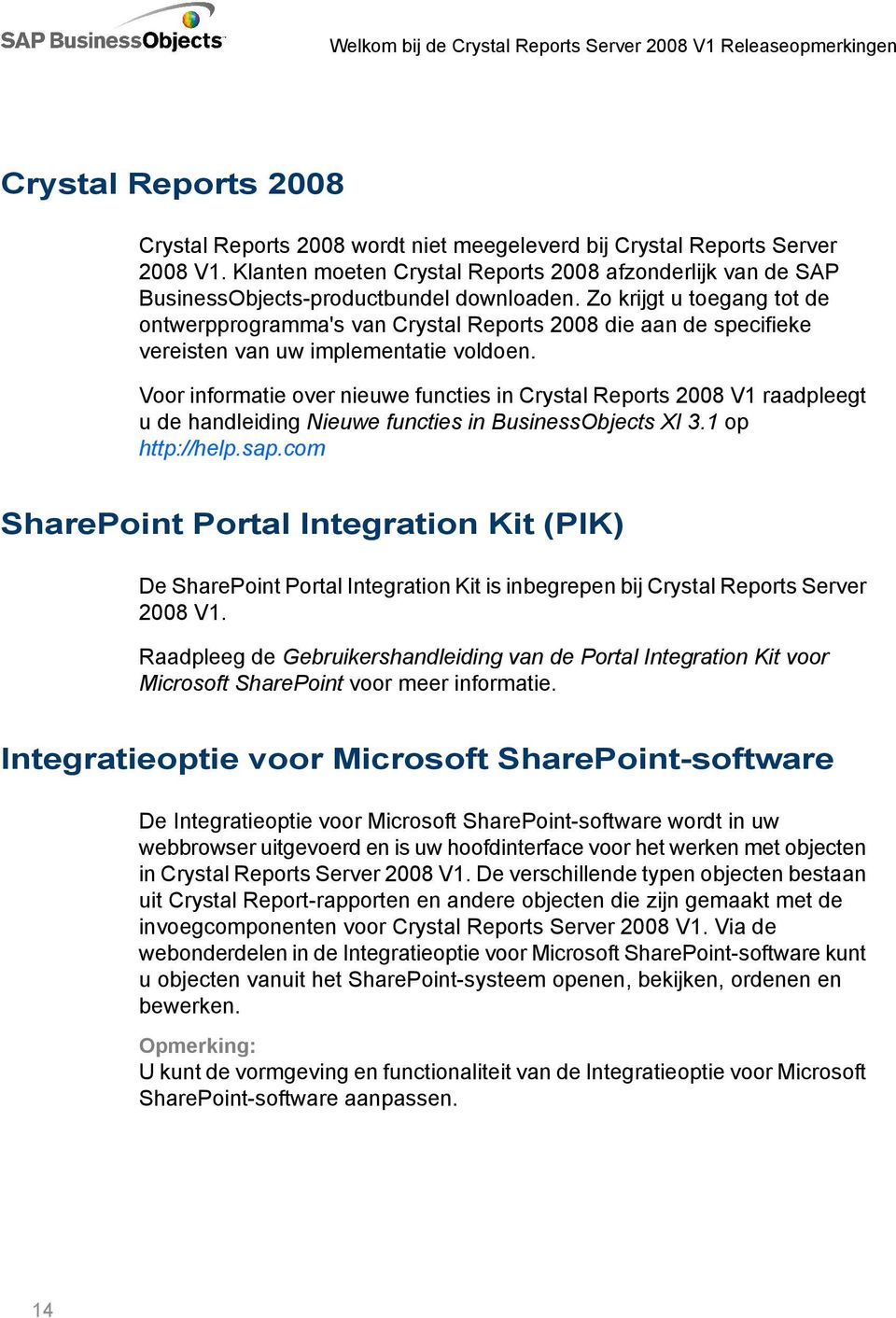 Zo krijgt u toegang tot de ontwerpprogramma's van Crystal Reports 2008 die aan de specifieke vereisten van uw implementatie voldoen.
