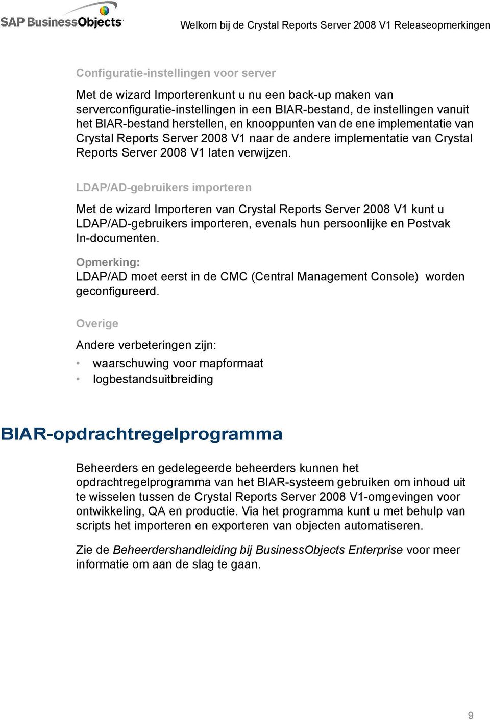 LDAP/AD-gebruikers importeren Met de wizard Importeren van Crystal Reports Server 2008 V1 kunt u LDAP/AD-gebruikers importeren, evenals hun persoonlijke en Postvak In-documenten.