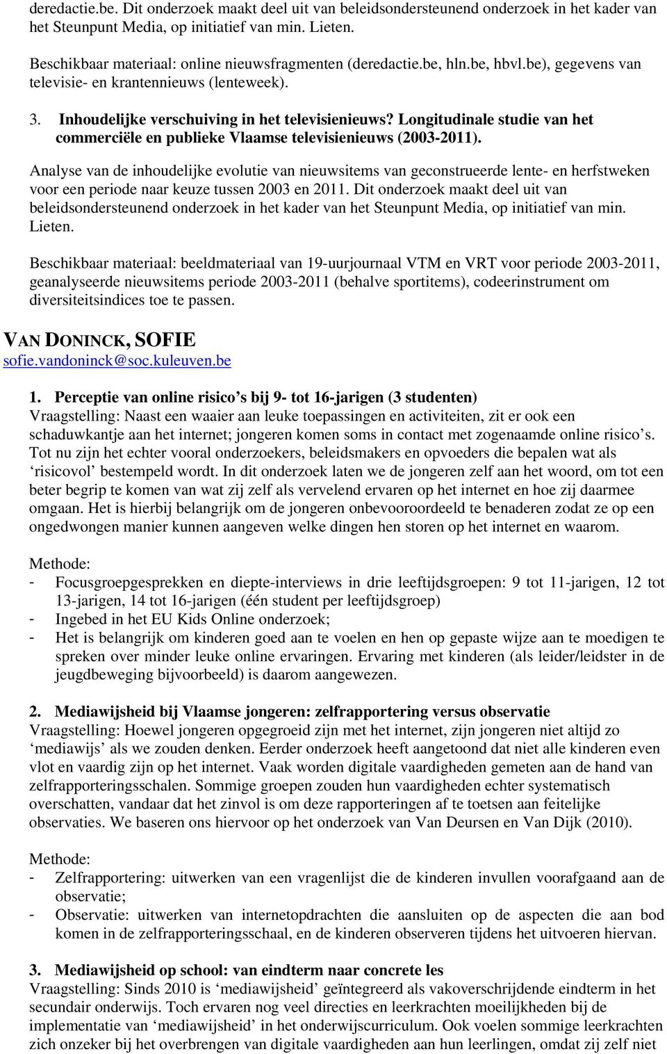 Longitudinale studie van het commerciële en publieke Vlaamse televisienieuws (2003-2011).