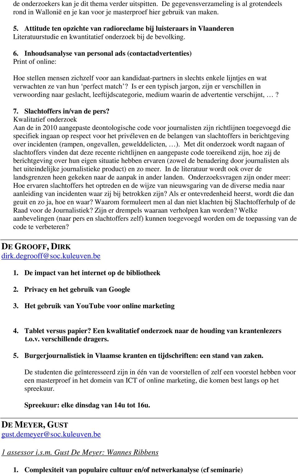 Inhoudsanalyse van personal ads (contactadvertenties) Print of online: Hoe stellen mensen zichzelf voor aan kandidaat-partners in slechts enkele lijntjes en wat verwachten ze van hun perfect match?