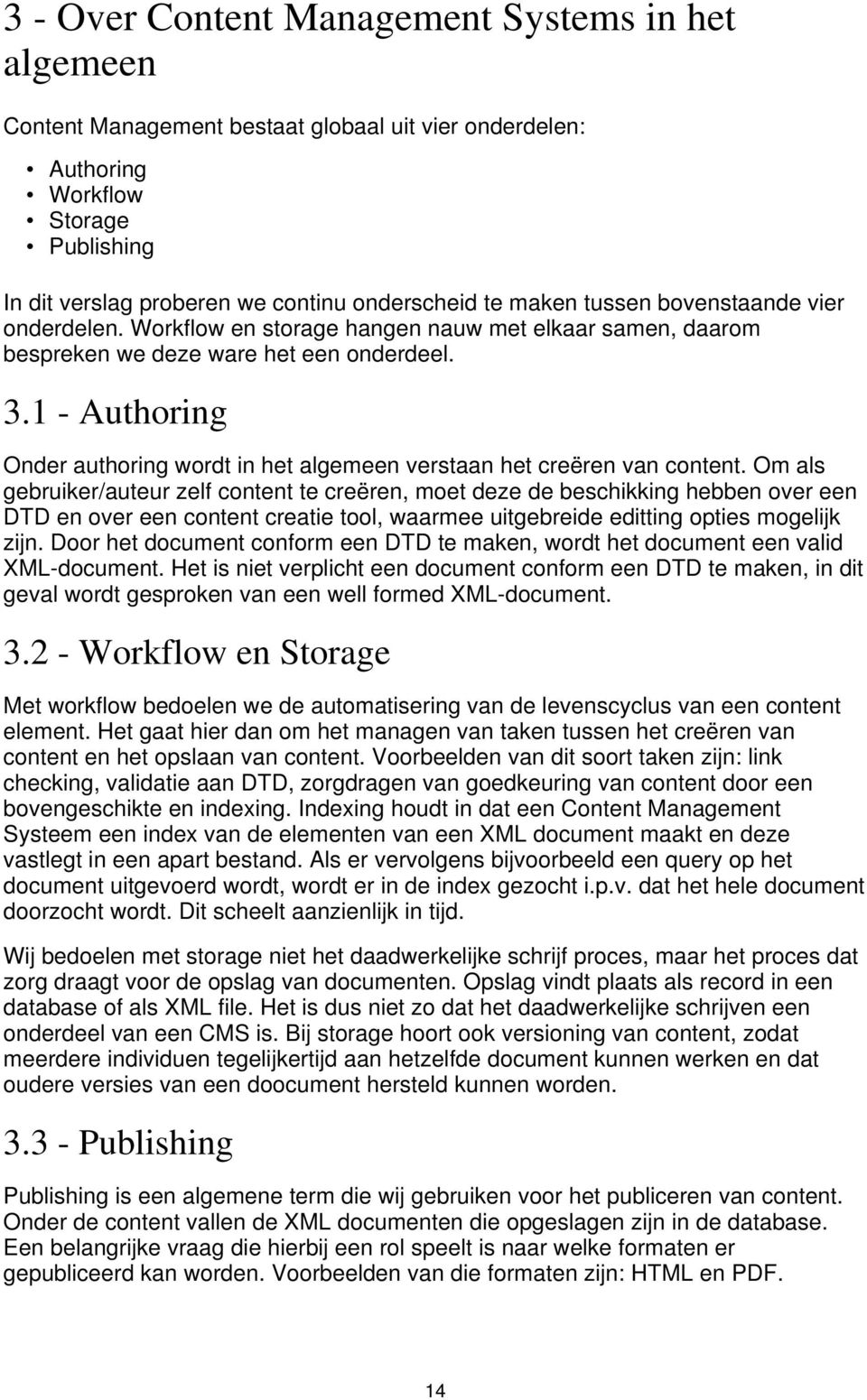 1 - Authoring Onder authoring wordt in het algemeen verstaan het creëren van content.