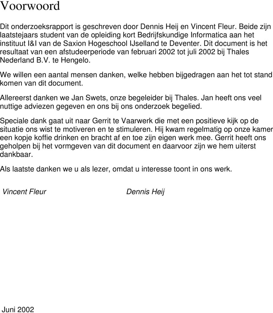 Dit document is het resultaat van een afstudeerperiode van februari 2002 tot juli 2002 bij Thales Nederland B.V. te Hengelo.