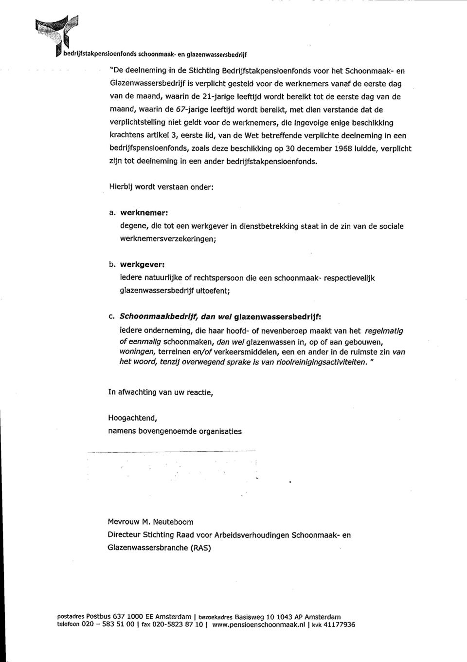 verpliehtstelling niet geldt voor de werknemers, die ingevolge enige beschikking krachtens artikel 3, eerste lid, van de Wet betreffende verplichte deelneming in een bedrijfspensioenfonds, zoals deze