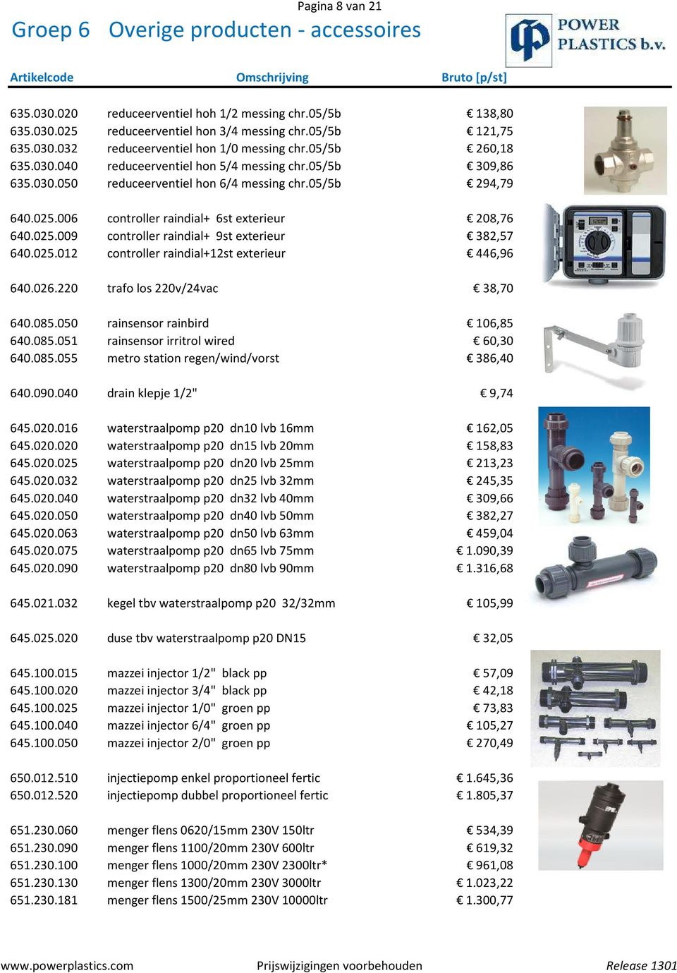 025.012 controller raindial+12st exterieur 446,96 640.026.220 trafo los 220v/24vac 38,70 640.085.050 rainsensor rainbird 106,85 640.085.051 rainsensor irritrol wired 60,30 640.085.055 metro station regen/wind/vorst 386,40 640.