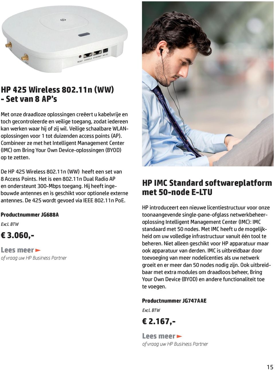 De HP 425 Wireless 802.11n (WW) heeft een set van 8 Access Points. Het is een 802.11n Dual Radio AP en ondersteunt 300-Mbps toegang.