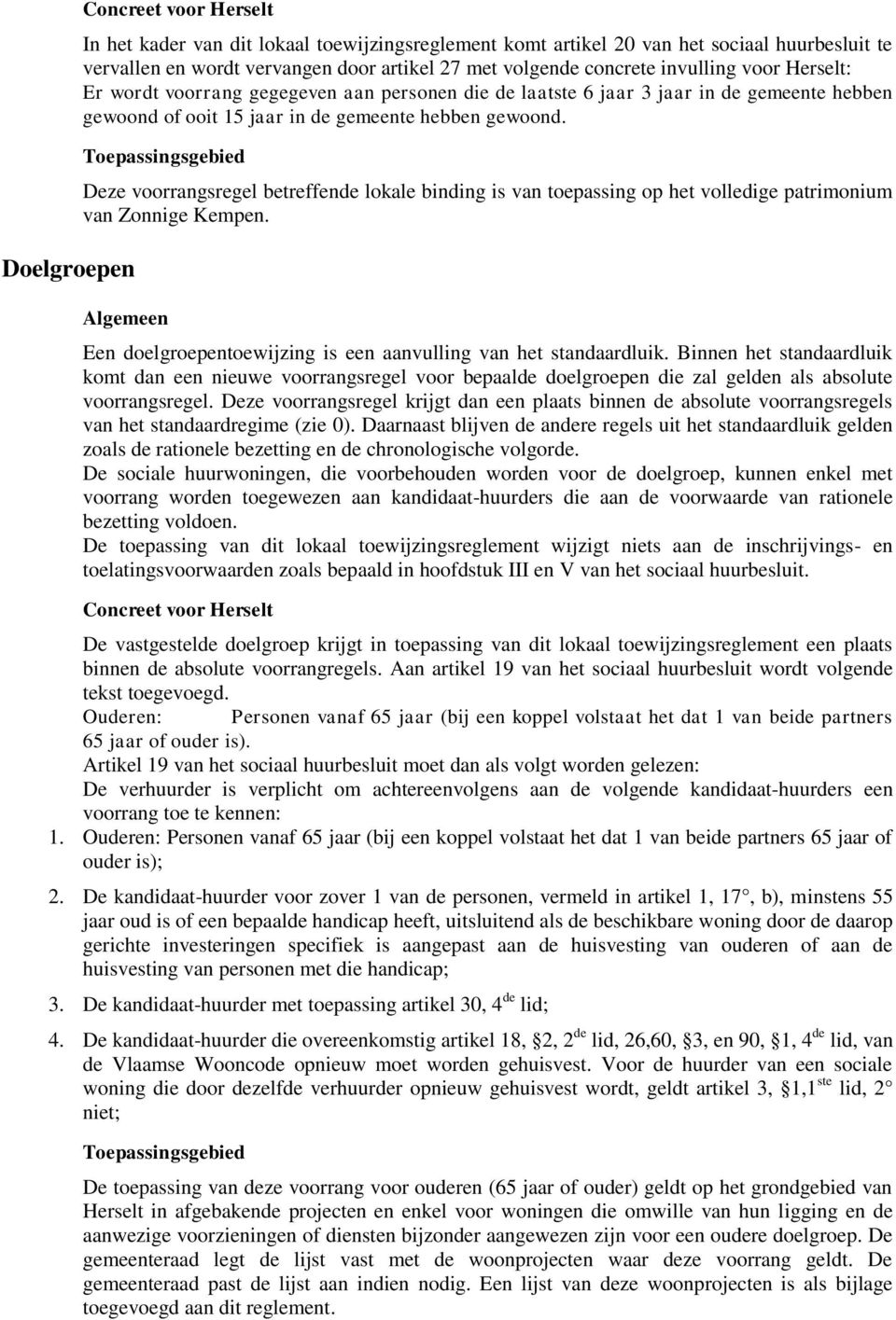 Toepassingsgebied Deze voorrangsregel betreffende lokale binding is van toepassing op het volledige patrimonium van Zonnige Kempen.