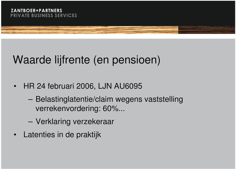 Belastinglatentie/claim wegens vaststelling