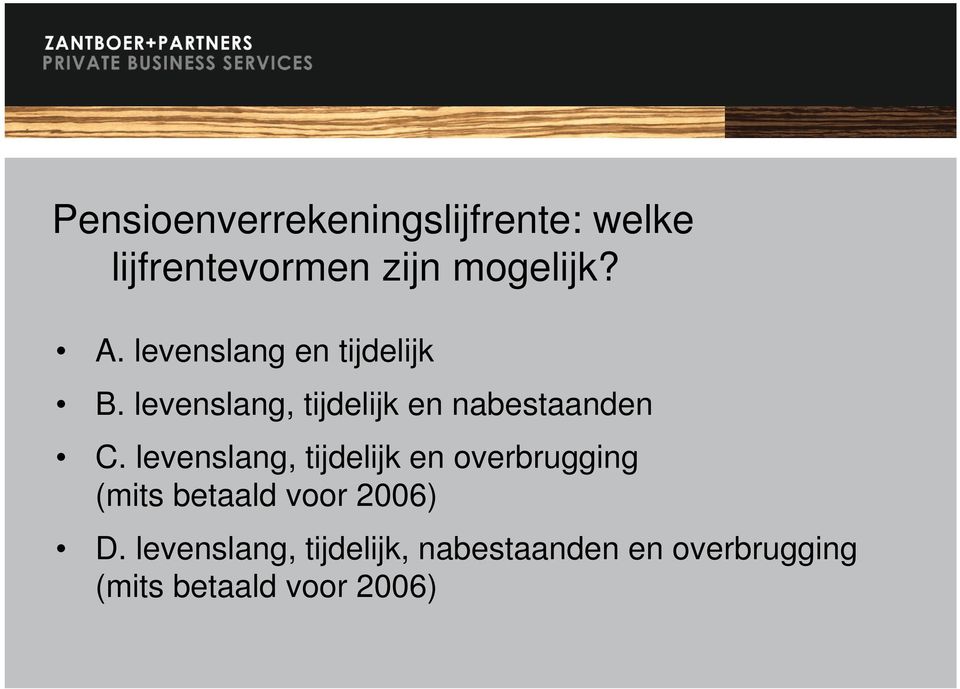 levenslang, tijdelijk en overbrugging (mits betaald voor 2006) D.