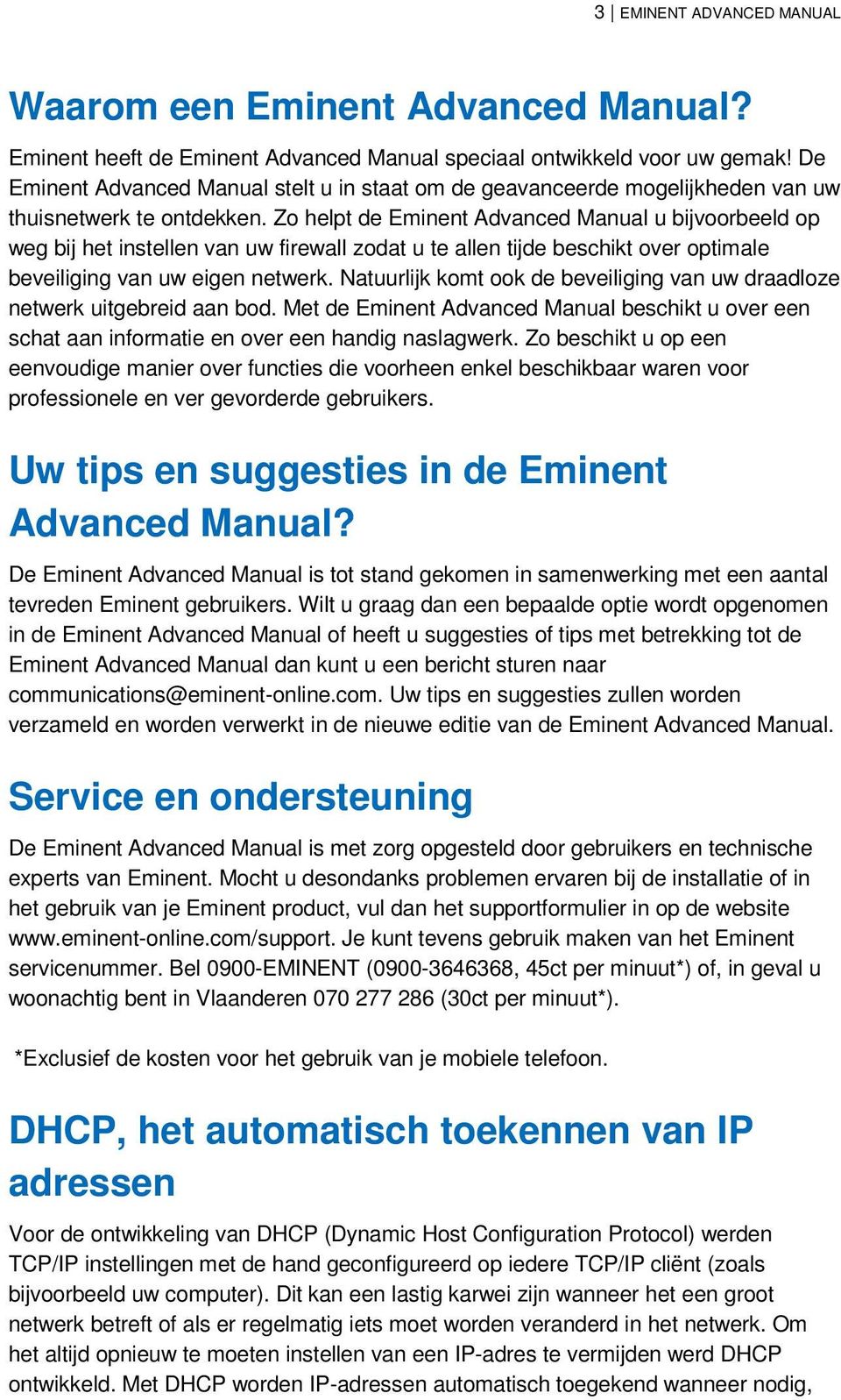 Zo helpt de Eminent Advanced Manual u bijvoorbeeld op weg bij het instellen van uw firewall zodat u te allen tijde beschikt over optimale beveiliging van uw eigen netwerk.