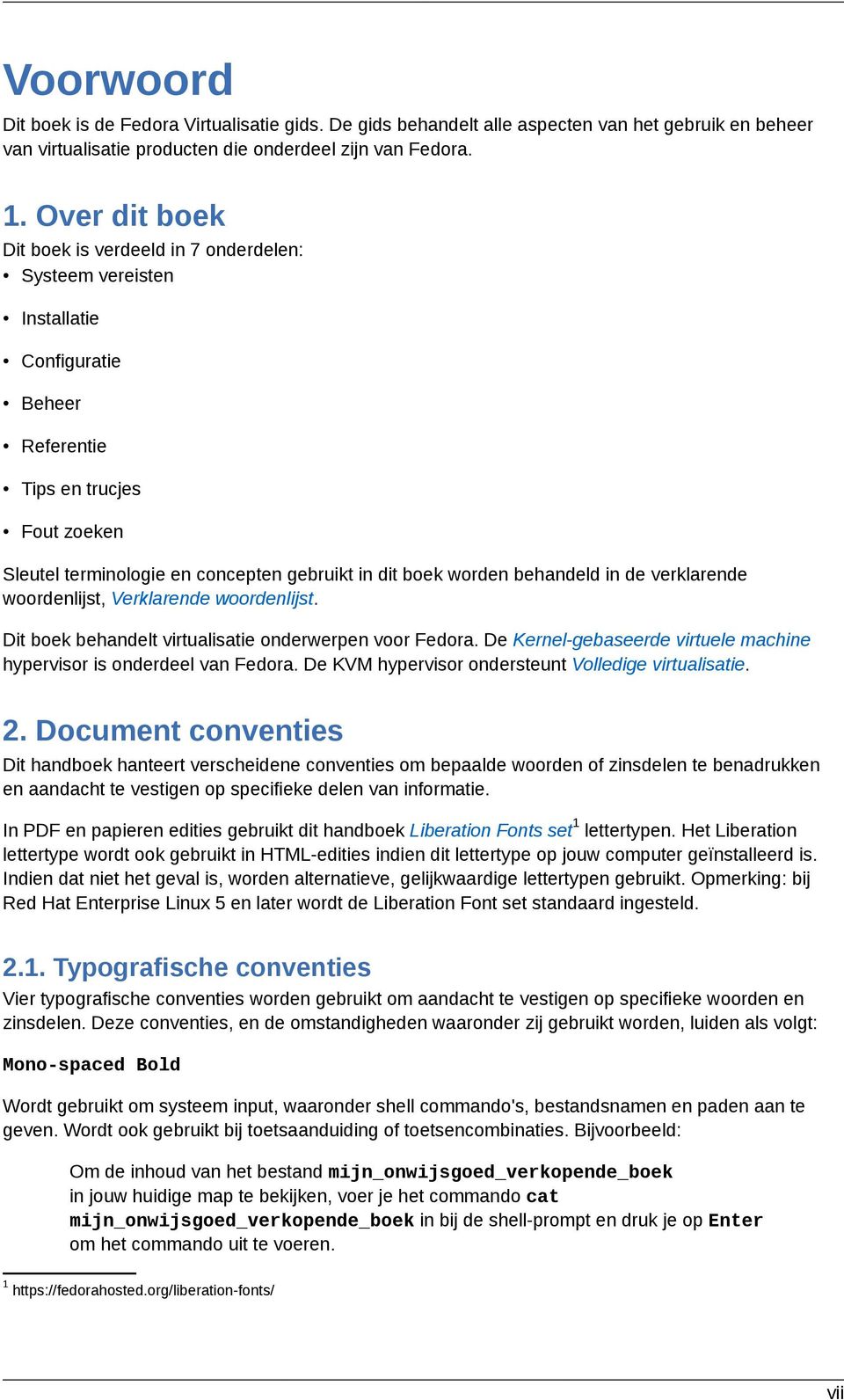 worden behandeld in de verklarende woordenlijst, Verklarende woordenlijst. Dit boek behandelt virtualisatie onderwerpen voor Fedora.