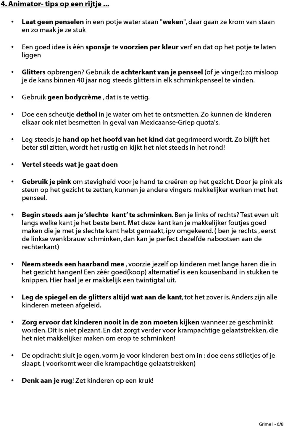 Glitters opbrengen? Gebruik de achterkant van je penseel (of je vinger); zo misloop je de kans binnen 40 jaar nog steeds glitters in elk schminkpenseel te vinden.