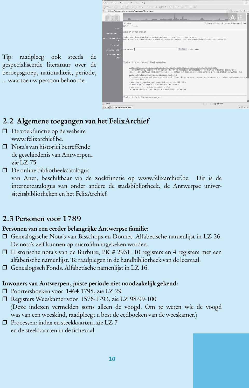 De online bibliotheekcatalogus van Anet, beschikbaar via de zoekfunctie op www.felixarchief.be. Dit is de. internetcatalogus van onder andere de stadsbibliotheek, de Antwerpse univer-.