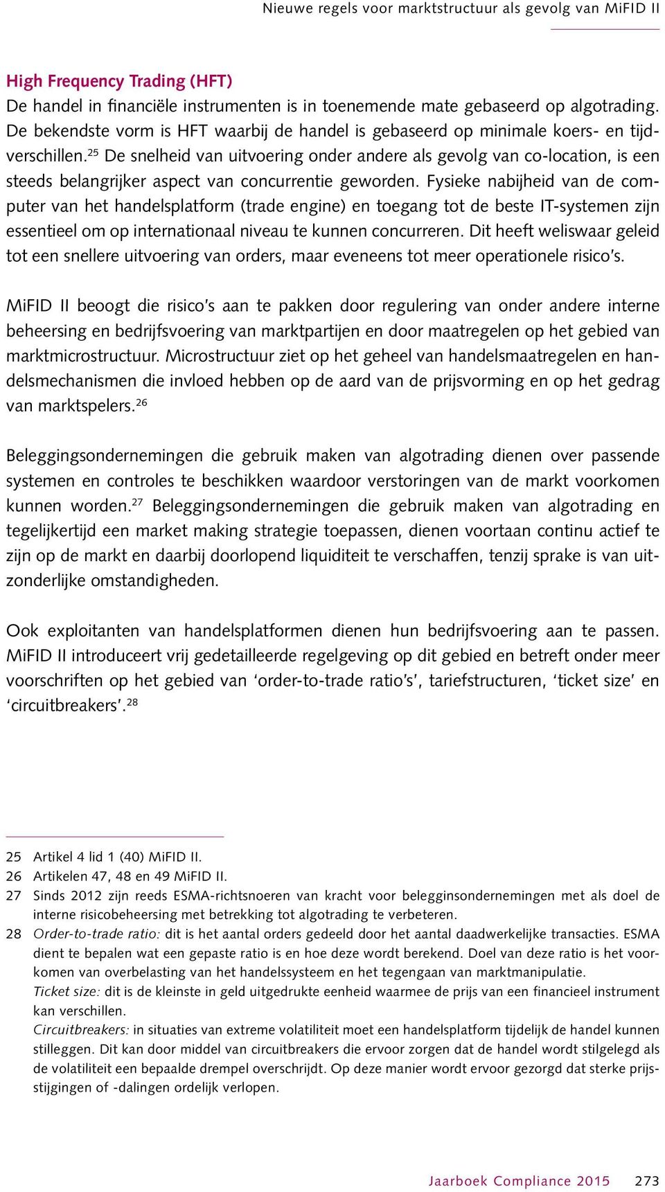 25 De snelheid van uitvoering onder andere als gevolg van co-location, is een steeds belangrijker aspect van concurrentie geworden.