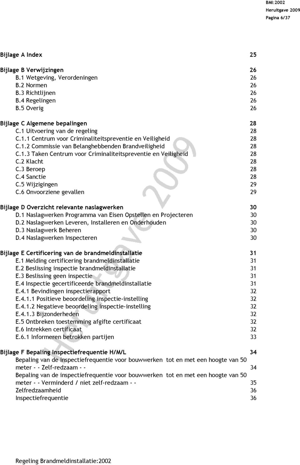 2 Klacht 28 28 C.3 Beroep 28 C.4 Sanctie 28 C.5 Wijzigingen 29 C.6 Onvoorziene gevallen 29 Bijlage D Overzicht relevante naslagwerken 30 D.