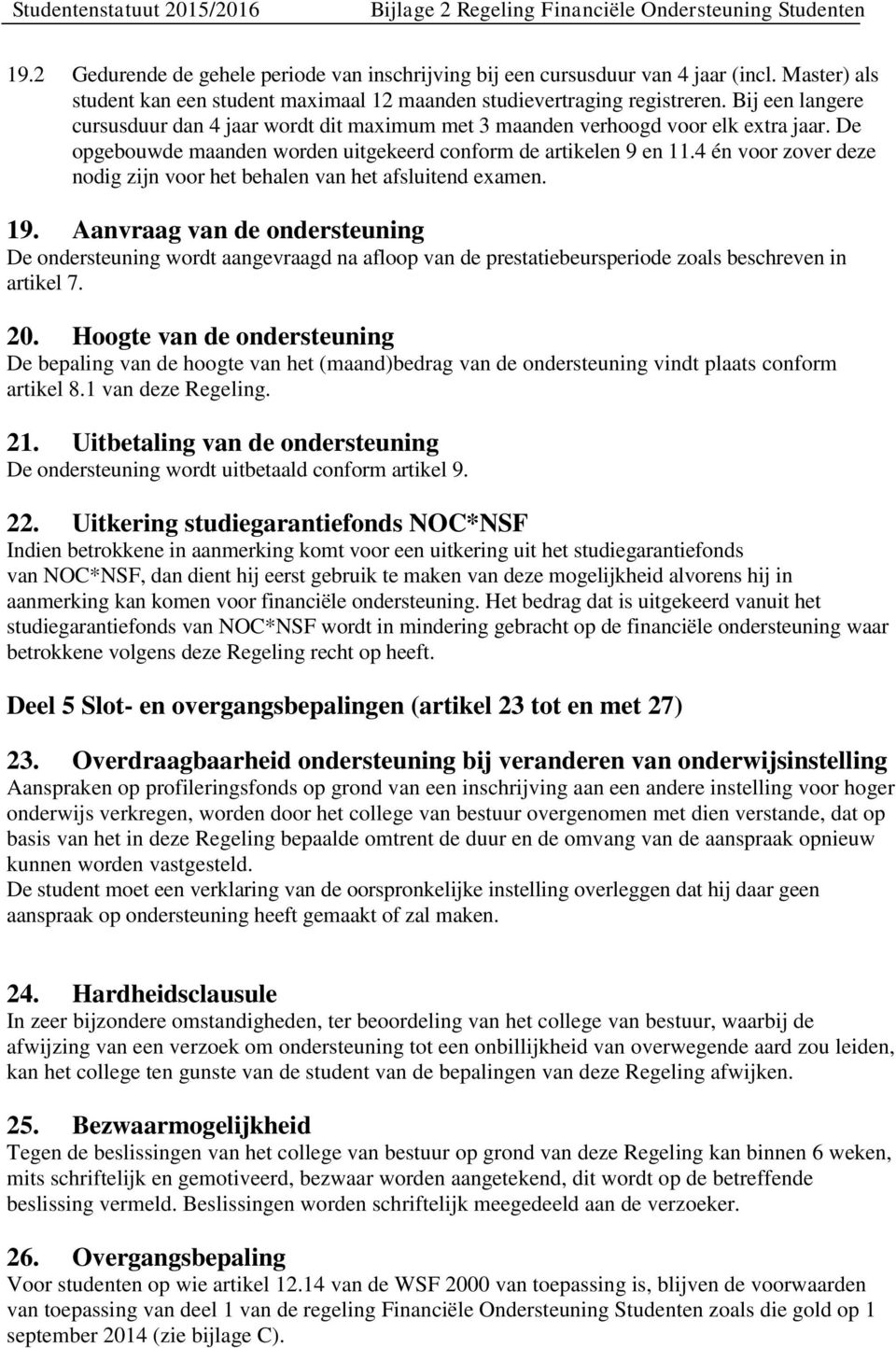 4 én voor zover deze nodig zijn voor het behalen van het afsluitend examen. 19.