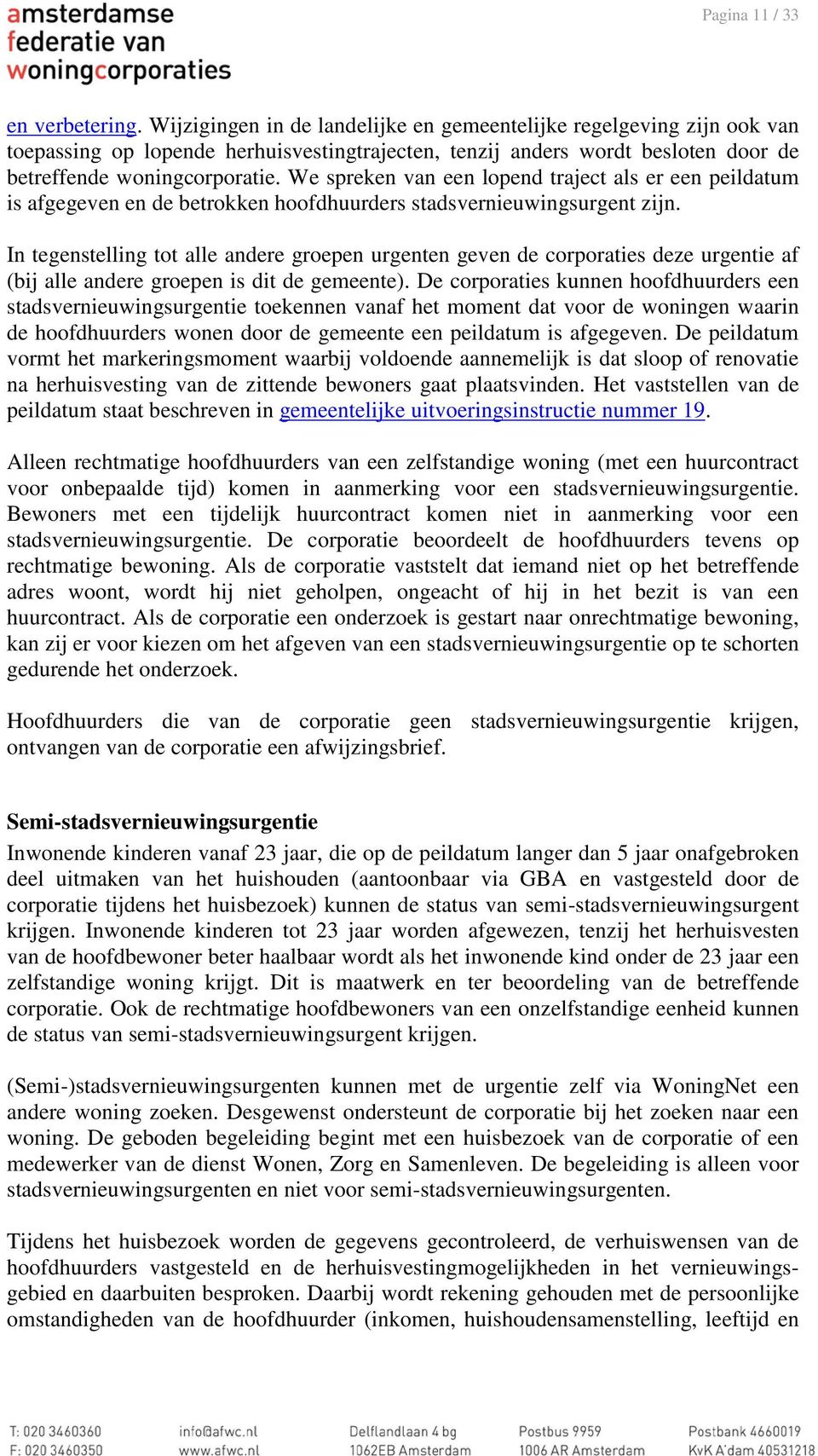 We spreken van een lopend traject als er een peildatum is afgegeven en de betrokken hoofdhuurders stadsvernieuwingsurgent zijn.