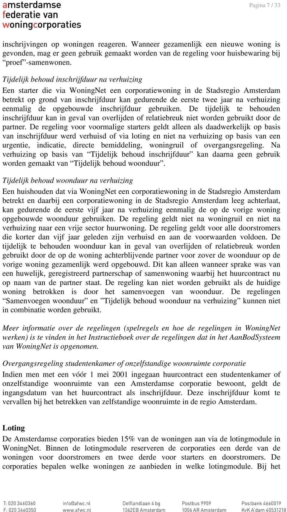 verhuizing eenmalig de opgebouwde inschrijfduur gebruiken. De tijdelijk te behouden inschrijfduur kan in geval van overlijden of relatiebreuk niet worden gebruikt door de partner.