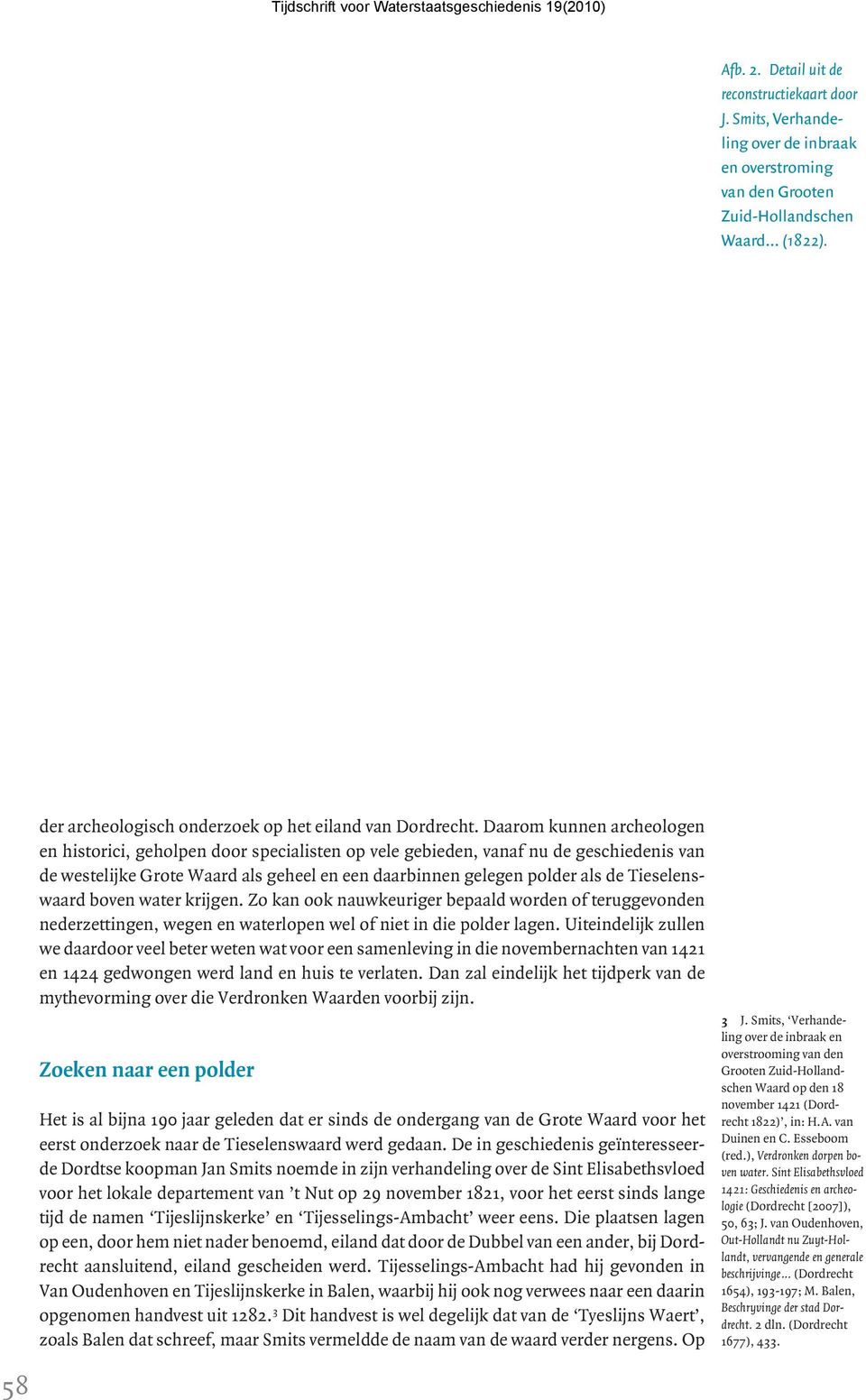 Daarom kunnen archeologen en historici, geholpen door specialisten op vele gebieden, vanaf nu de geschiedenis van de westelijke Grote Waard als geheel en een daarbinnen gelegen polder als de