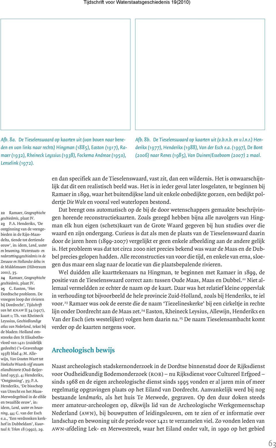 Afb. 8b. De Tieselenswaard op kaarten uit (v.b.n.b. en v.l.n.r.) Henderikx (1977), Henderikx (1988), Van der Esch e.a. (1997), De Bont (2006) naar Renes (1985), Van Duinen/Esseboom (2007) 2 maal.