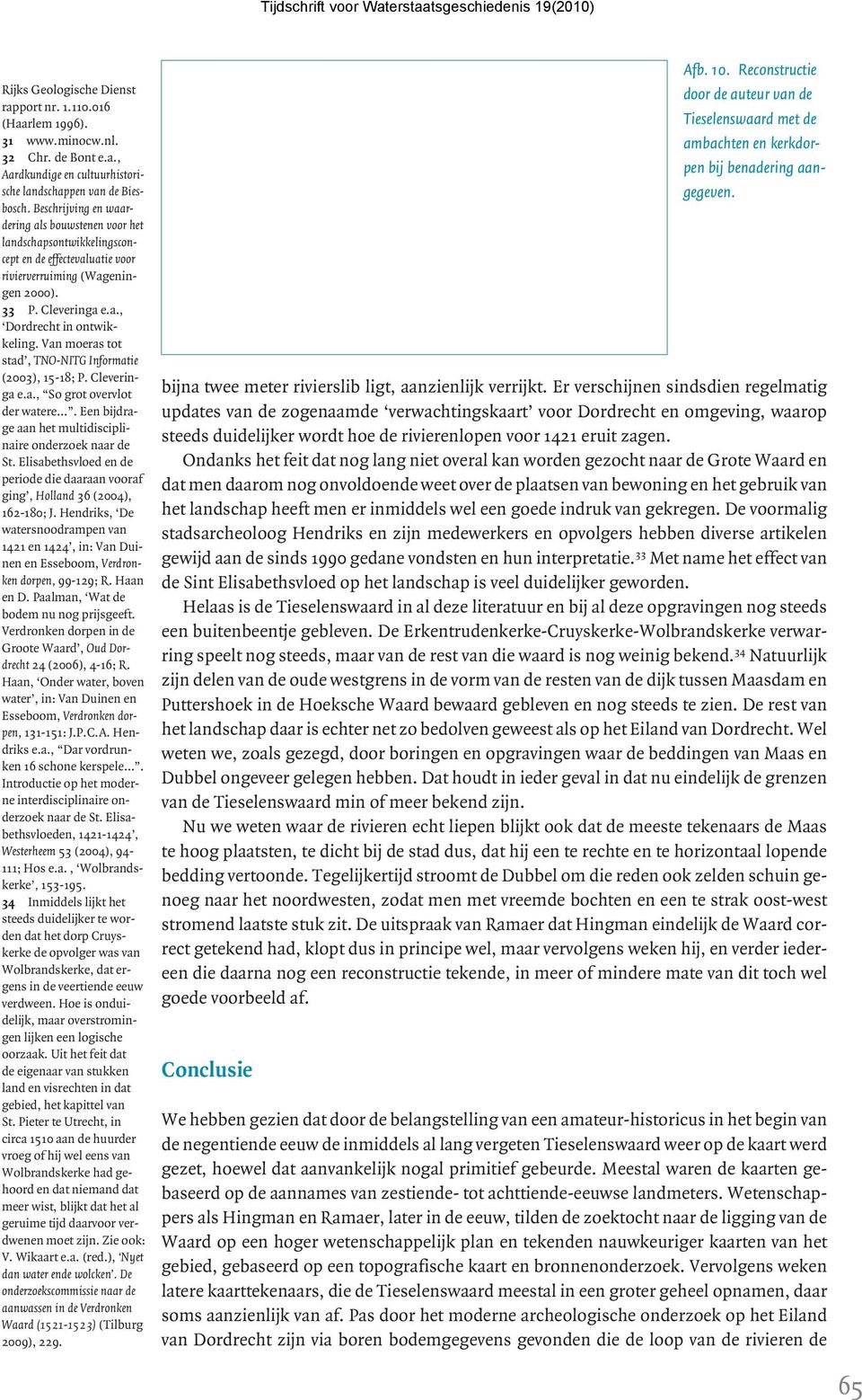 Van moeras tot stad, TNO-NITG Informatie (2003), 15-18; P. Cleveringa e.a., So grot overvlot der watere. Een bijdrage aan het multidisciplinaire onderzoek naar de St.