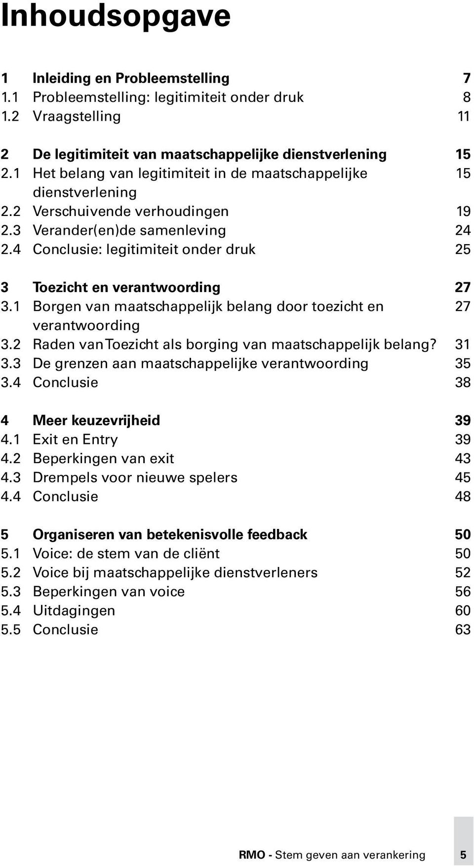 4 Conclusie: legitimiteit onder druk 25 3 Toezicht en verant woording 27 3.1 Borgen van maatschappelijk belang door toezicht en 27 verantwoording 3.