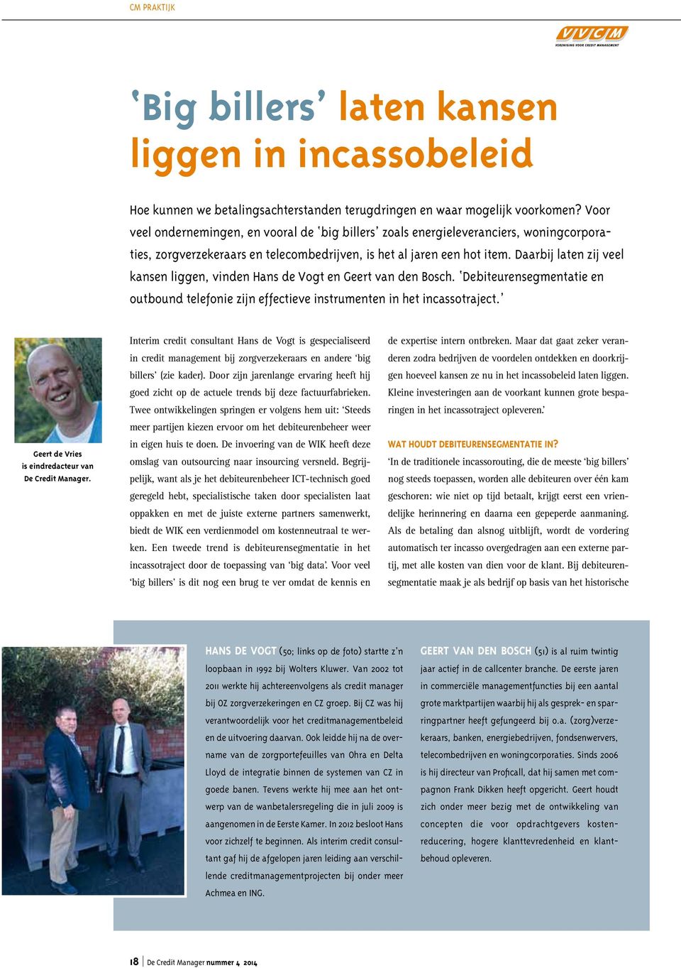 Daarbij laten zij veel kansen liggen, vinden Hans de Vogt en Geert van den Bosch. Debiteurensegmentatie en outbound telefonie zijn effectieve instrumenten in het incassotraject.