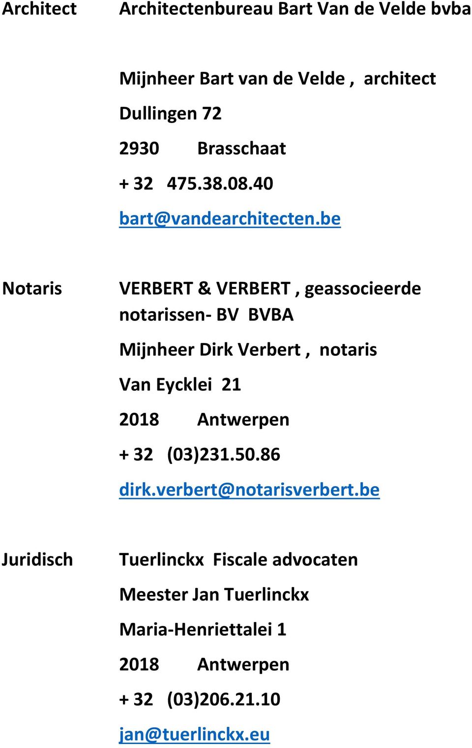 be Notaris VERBERT & VERBERT, geassocieerde notarissen- BV BVBA Mijnheer Dirk Verbert, notaris Van Eycklei 21 2018