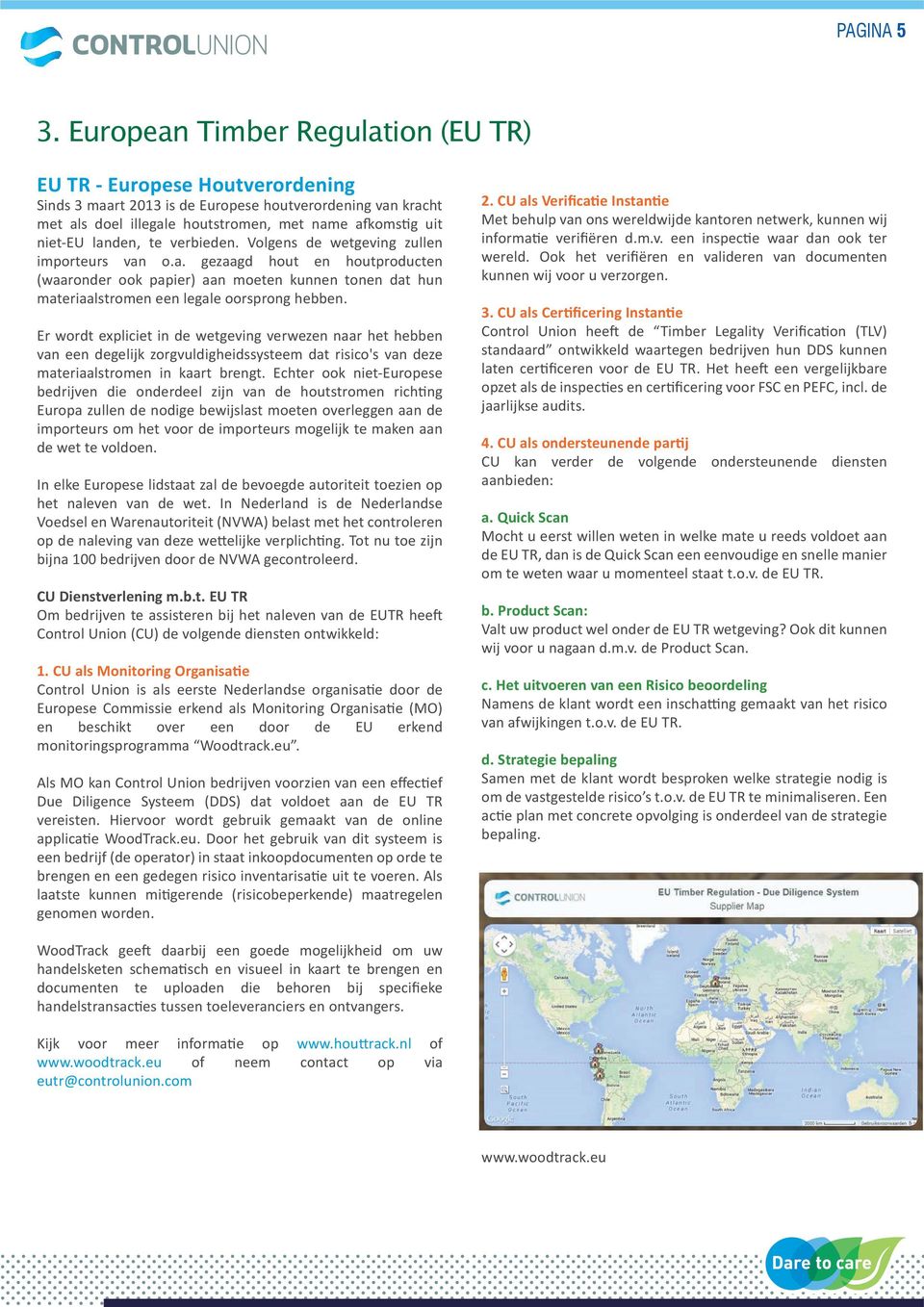 landen, te verbieden. Volgens de wetgeving zullen importeurs van o.a. gezaagd hout en houtproducten (waaronder ook papier) aan moeten kunnen tonen dat hun materiaalstromen een legale oorsprong hebben.