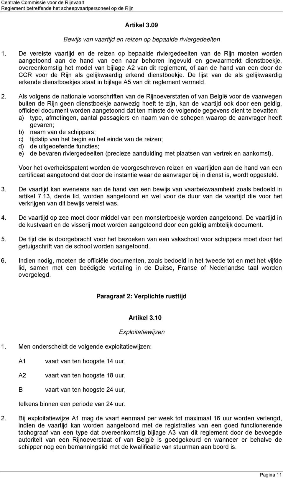 bijlage A van dit reglement, of aan de hand van een door de CCR voor de Rijn als gelijkwaardig erkend dienstboekje.