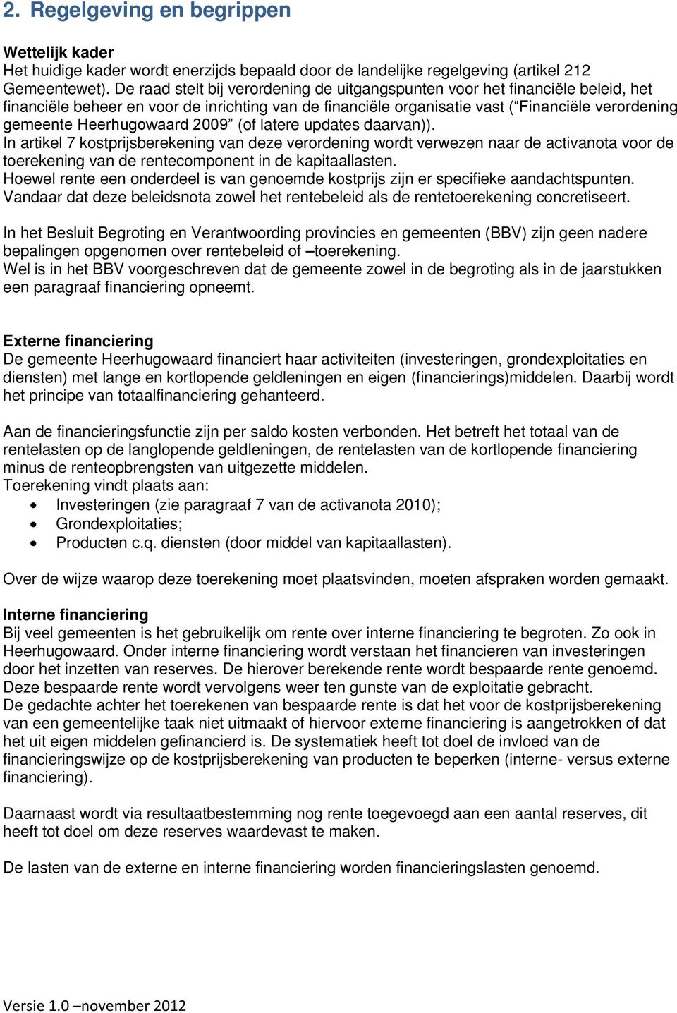 Heerhugowaard 2009 (of latere updates daarvan)). In artikel 7 kostprijsberekening van deze verordening wordt verwezen naar de activanota voor de toerekening van de rentecomponent in de kapitaallasten.