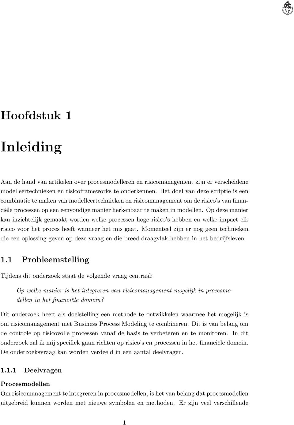 Op deze manier kan inzichtelijk gemaakt worden welke processen hoge risico s hebben en welke impact elk risico voor het proces heeft wanneer het mis gaat.