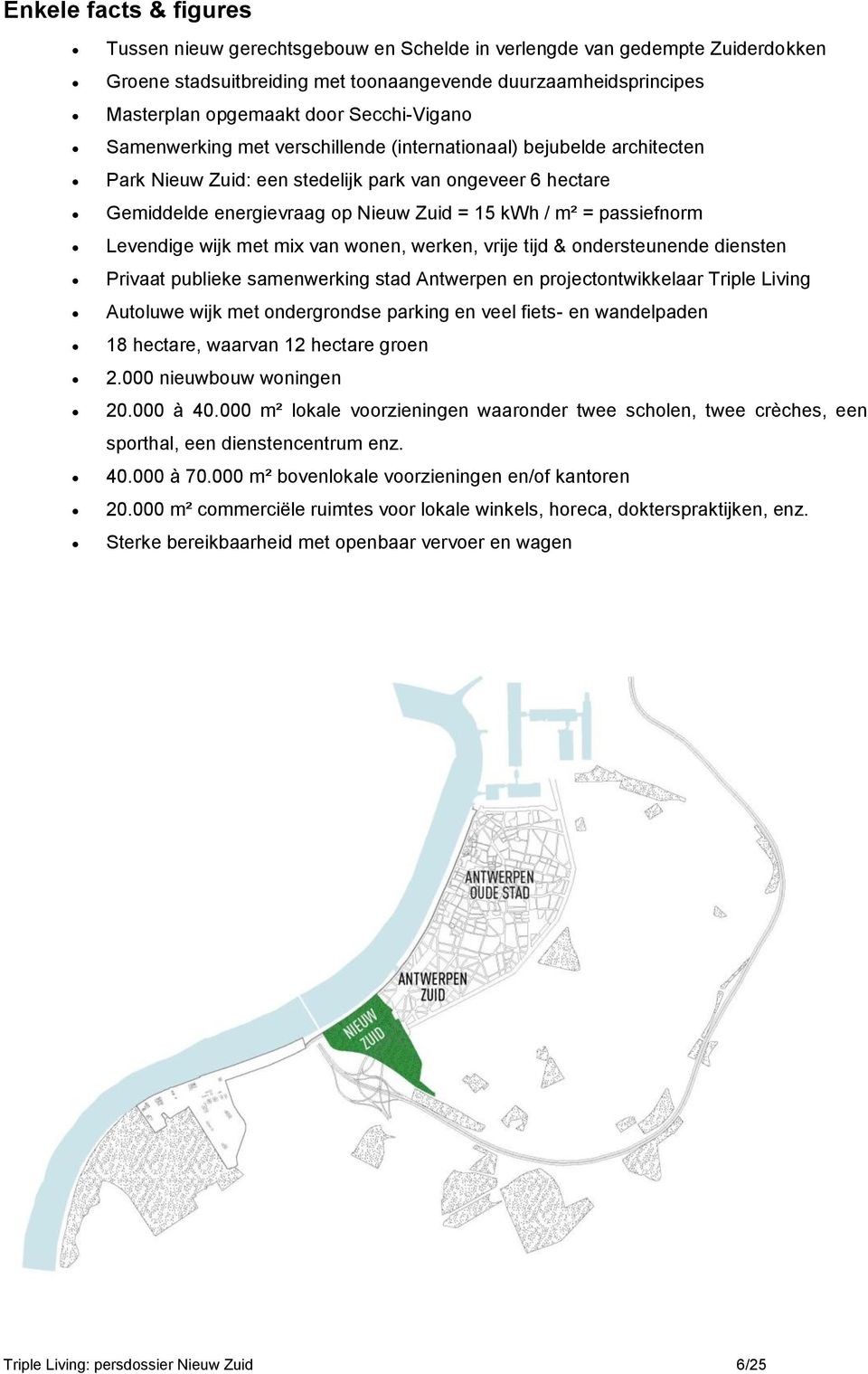 passiefnorm Levendige wijk met mix van wonen, werken, vrije tijd & ondersteunende diensten Privaat publieke samenwerking stad Antwerpen en projectontwikkelaar Triple Living Autoluwe wijk met