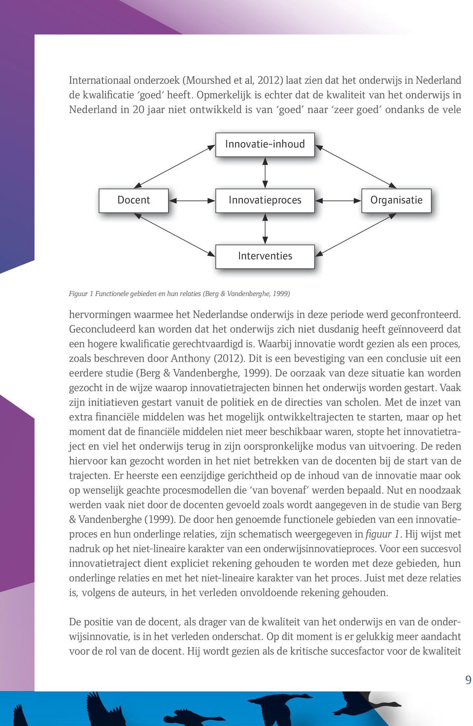 Interventies Figuur 1 Functionele gebieden en hun relaties (Berg & Vandenberghe, 1999) hervormingen waarmee het Nederlandse onderwijs in deze periode werd geconfronteerd.