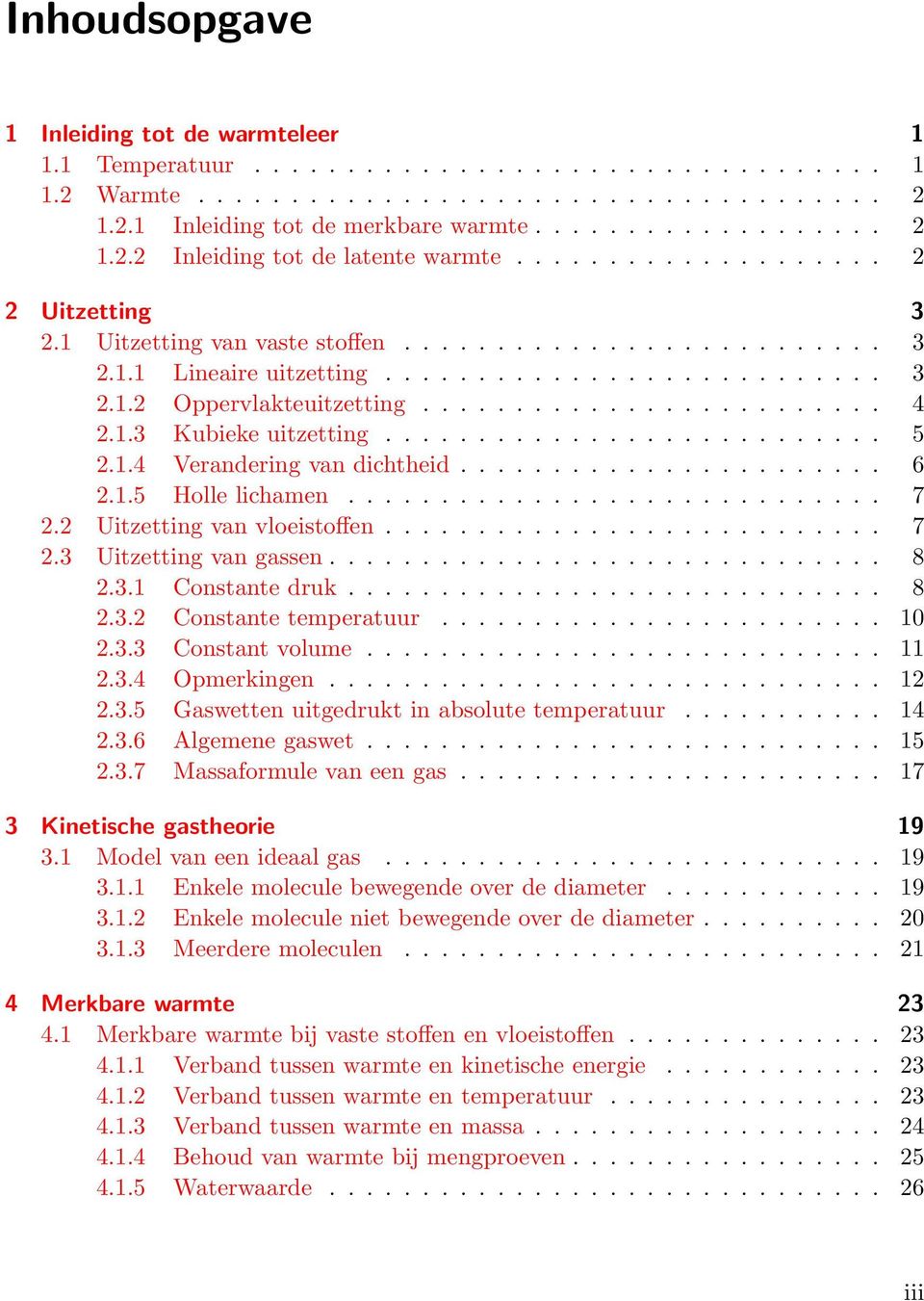 1.3 Kubieke uitzetting........................... 5 2.1.4 Verandering van dichtheid....................... 6 2.1.5 Holle lichamen............................. 7 2.2 Uitzetting van vloeistoffen........................... 7 2.3 Uitzetting van gassen.