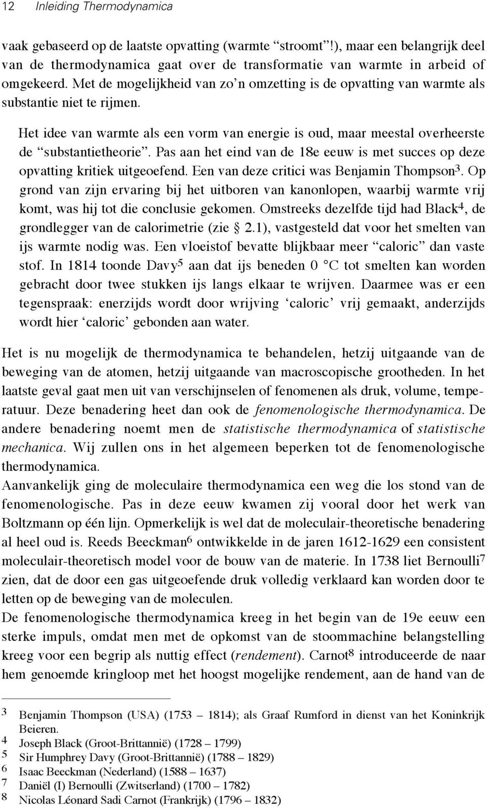 Pas aan het eind van de 18e eeuw is met succes op deze opvatting kritiek uitgeoefend. Een van deze critici was Benjamin Thompson 3.