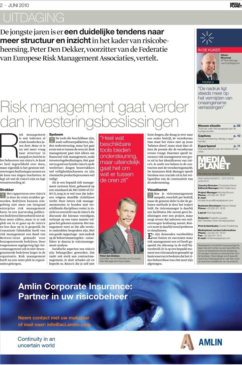 IN DE KIJKER Olivier Mourmal VP Risk Management bĳ Belgacom Risk management gaat verder dan investeringsbeslissingen isk management is wat iedereen al sinds honderden jaren doet.