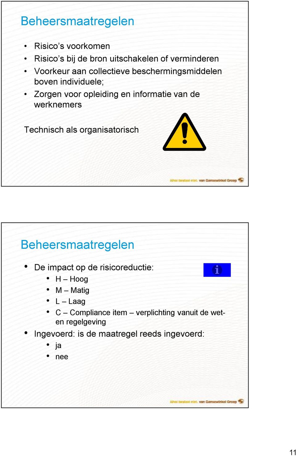 Technisch als organisatorisch Beheersmaatregelen De impact op de risicoreductie: H Hoog M Matig L Laag C
