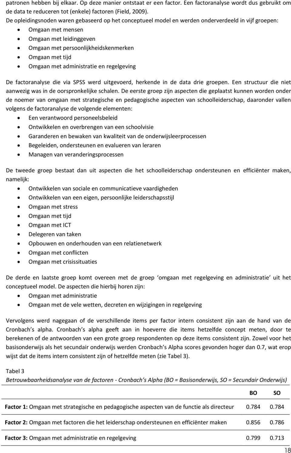 Omgaan met administratie en regelgeving De factoranalyse die via SPSS werd uitgevoerd, herkende in de data drie groepen. Een structuur die niet aanwezig was in de oorspronkelijke schalen.