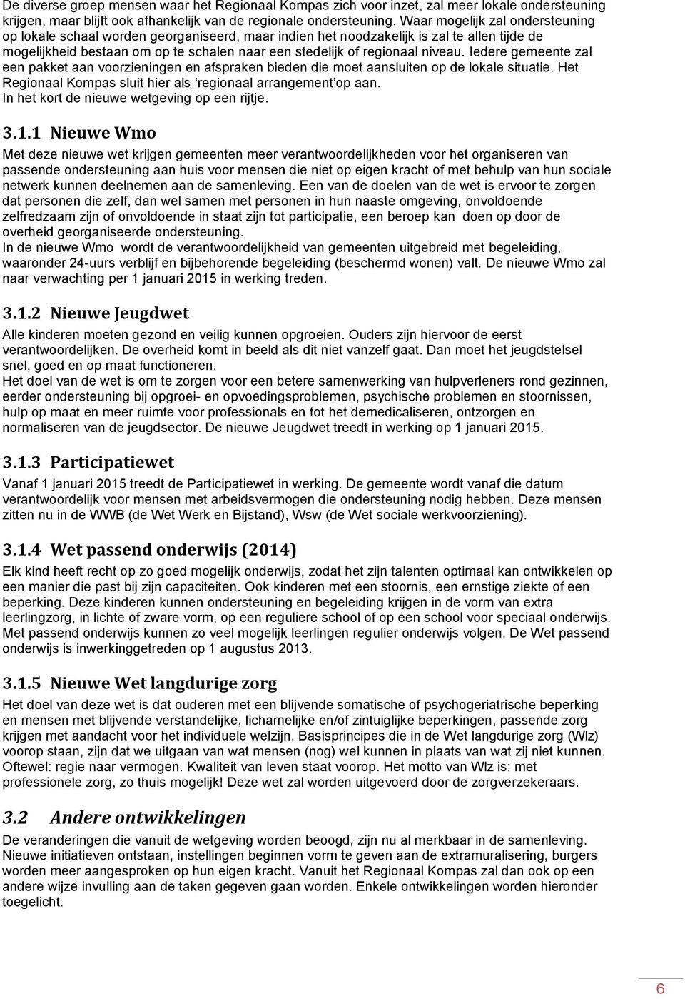 niveau. Iedere gemeente zal een pakket aan voorzieningen en afspraken bieden die moet aansluiten op de lokale situatie. Het Regionaal Kompas sluit hier als regionaal arrangement op aan.