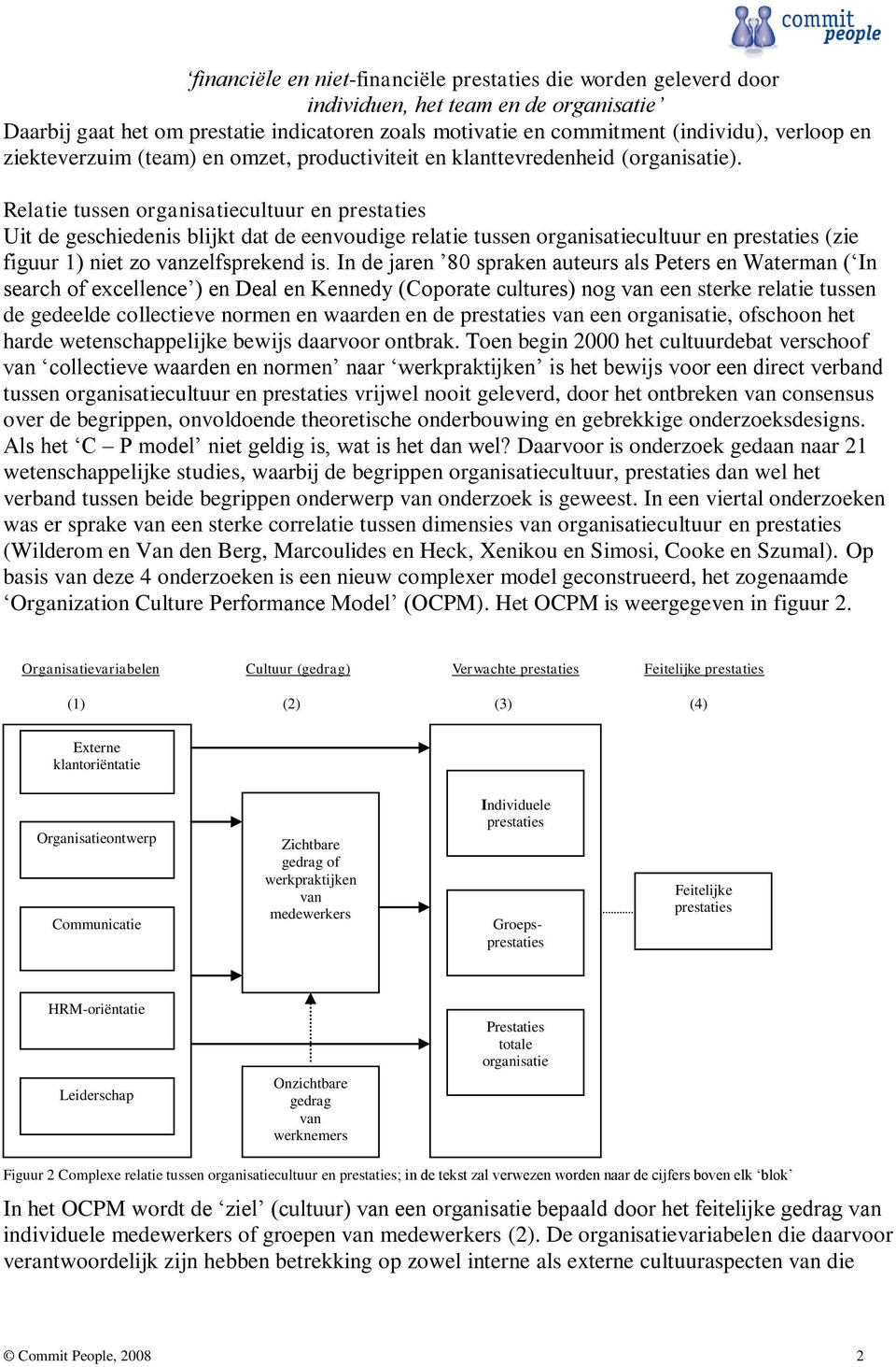 Relatie tussen organisatiecultuur en prestaties Uit de geschiedenis blijkt dat de eenvoudige relatie tussen organisatiecultuur en prestaties (zie figuur 1) niet zo vanzelfsprekend is.