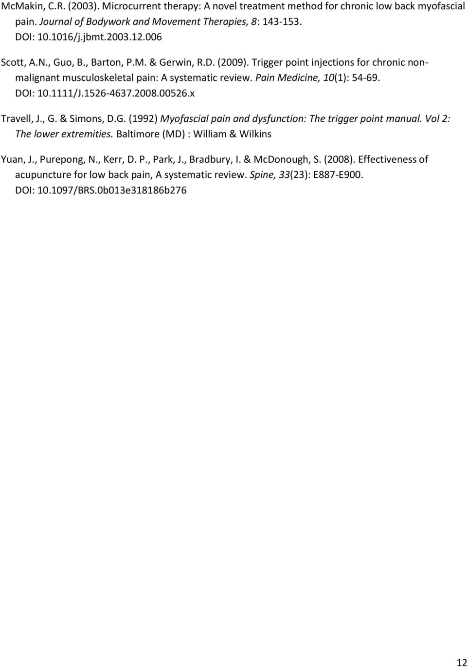 1111/J.1526-4637.2008.00526.x Travell, J., G. & Simons, D.G. (1992) Myofascial pain and dysfunction: The trigger point manual. Vol 2: The lower extremities.