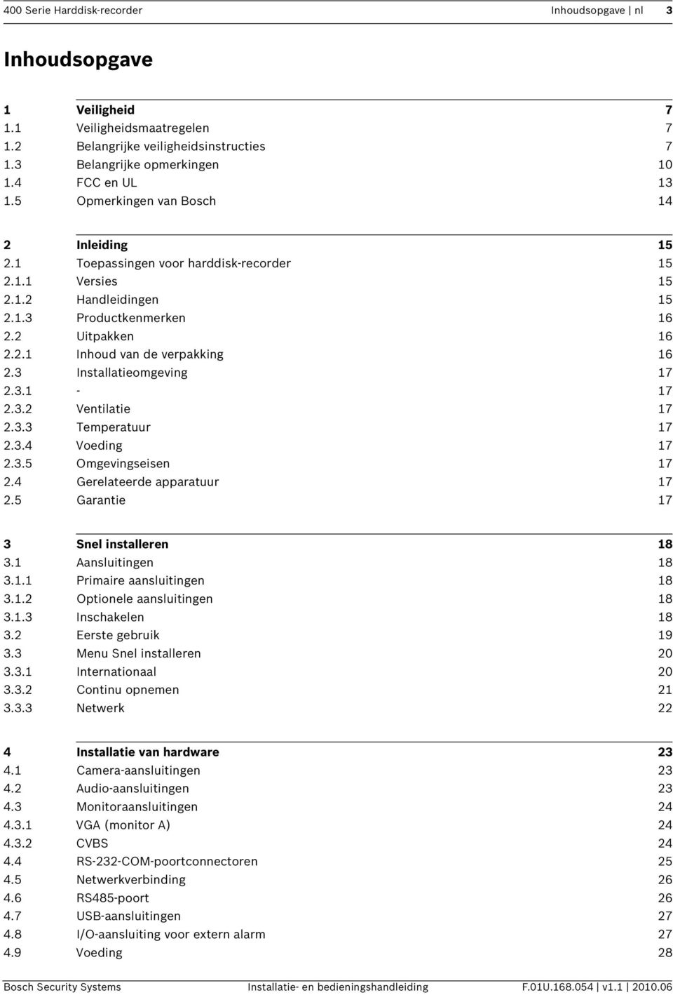 3 Installatieomgeving 17 2.3.1-17 2.3.2 Ventilatie 17 2.3.3 Temperatuur 17 2.3.4 Voeding 17 2.3.5 Omgevingseisen 17 2.4 Gerelateerde apparatuur 17 2.5 Garantie 17 3 Snel installeren 18 3.