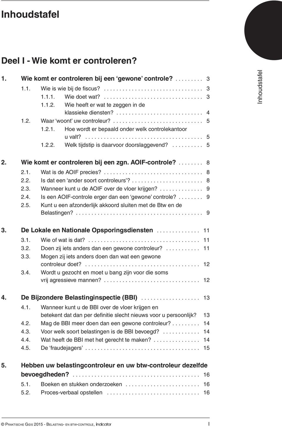 5 2 Wie komt er controleren bij een zgn AOIF-controle? 8 21 Wat is de AOIF precies? 8 22 Is dat een ander soort controleurs? 8 23 Wanneer kunt u de AOIF over de vloer krijgen?