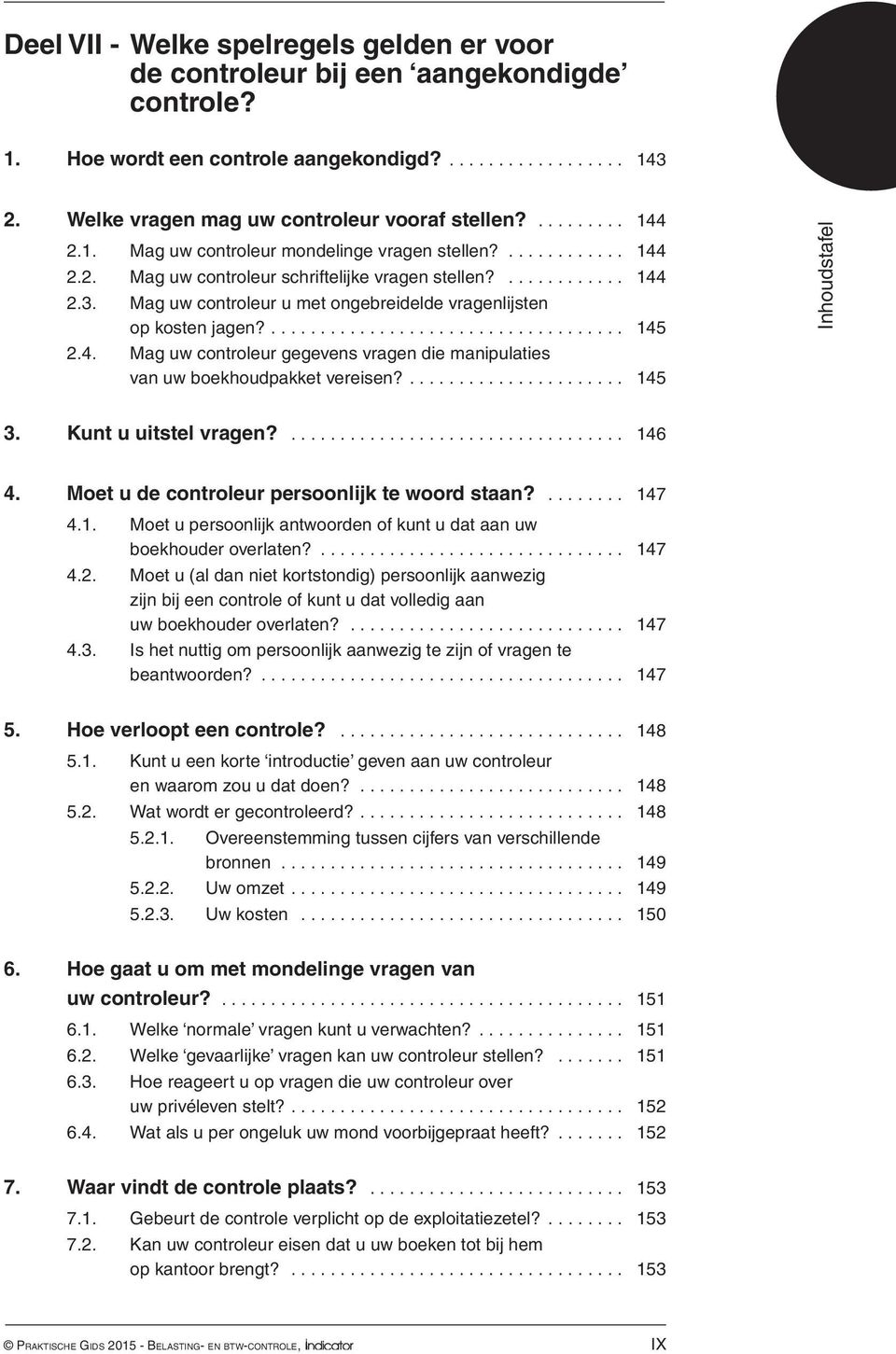 145 24 Mag uw controleur gegevens vragen die manipulaties van uw boekhoudpakket vereisen? 145 3 Kunt u uitstel vragen? 146 4 Moet u de controleur persoonlijk te woord staan?