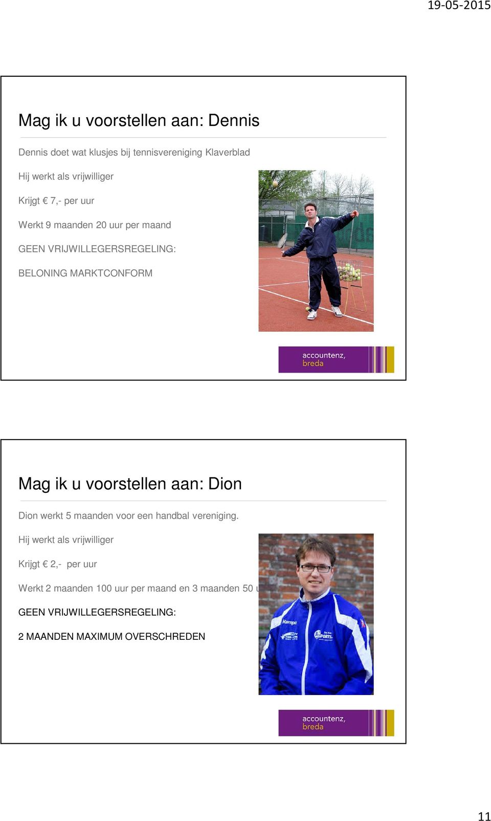 Mag ik u voorstellen aan: Dion Dion werkt 5 maanden voor een handbal vereniging.