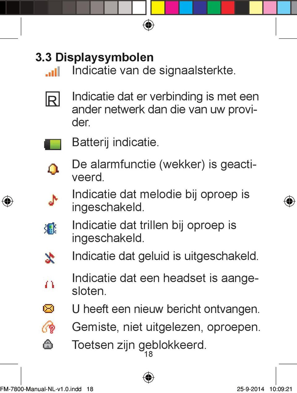 Indicatie dat trillen bij oproep is ingeschakeld. Indicatie dat geluid is uitgeschakeld. Indicatie dat een headset is aangesloten.