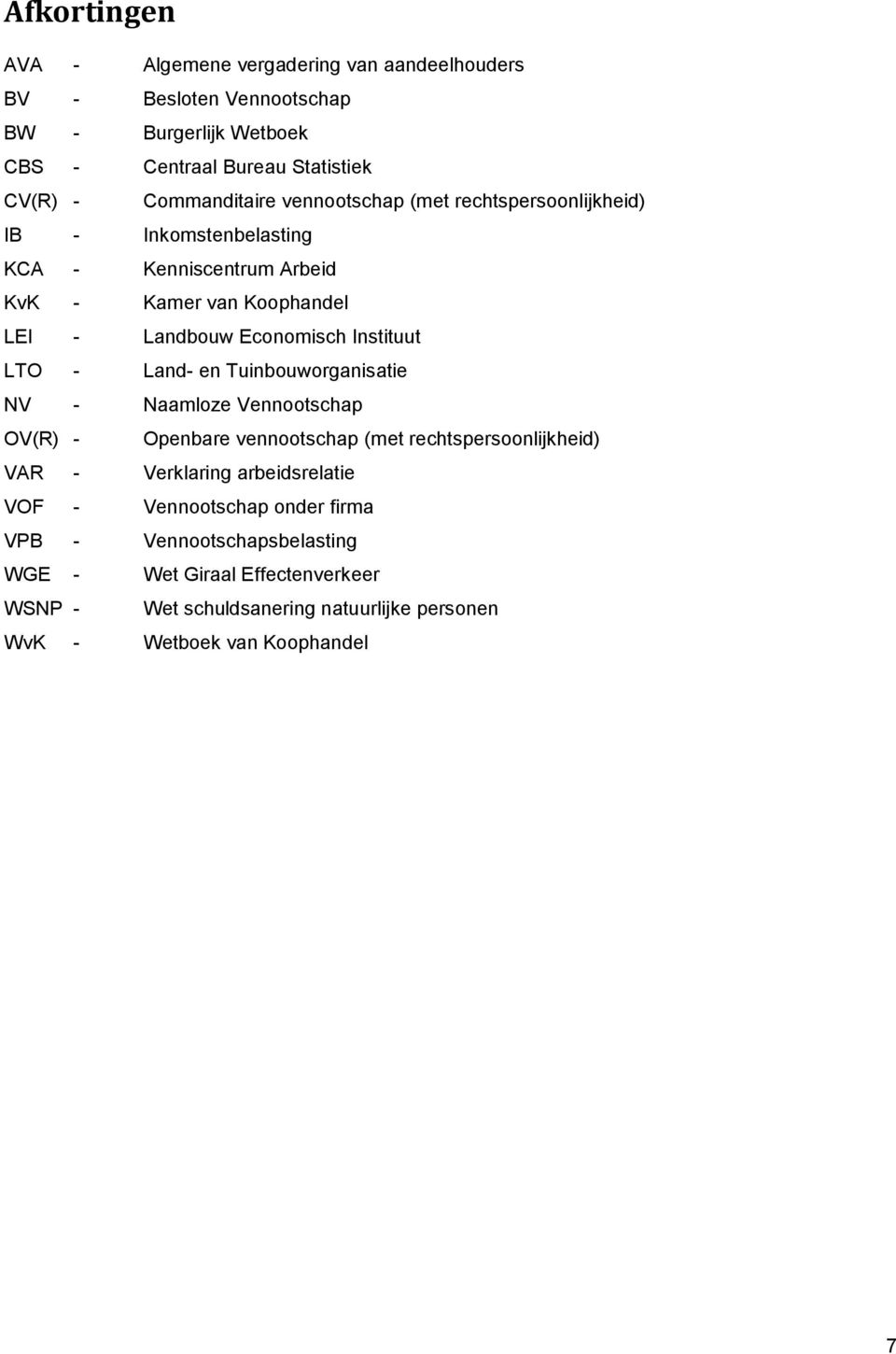 Instituut LTO - Land- en Tuinbouworganisatie NV - Naamloze Vennootschap OV(R) - Openbare vennootschap (met rechtspersoonlijkheid) VAR - Verklaring